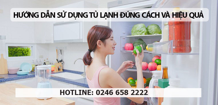 Sử dụng tủ lạnh đúng cách giúp tủ lạnh được bền bỉ