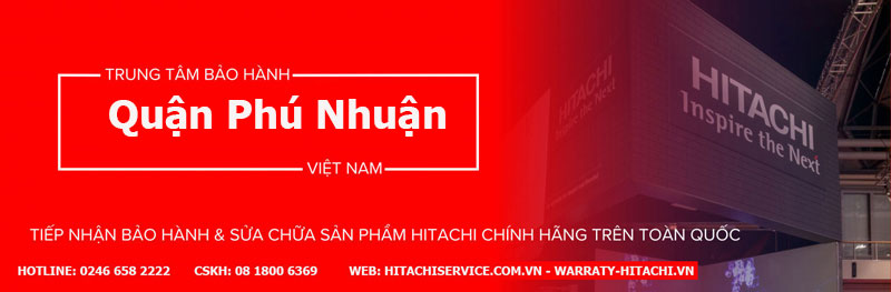 Trung tâm bảo hành sửa chữa hitachi tại quận Phú Nhuận