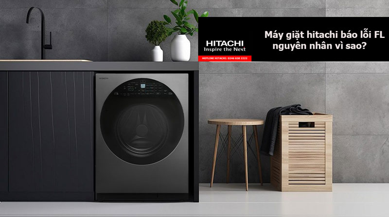 Máy giặt hitachi báo lỗi FL nguyên nhân vì sao?