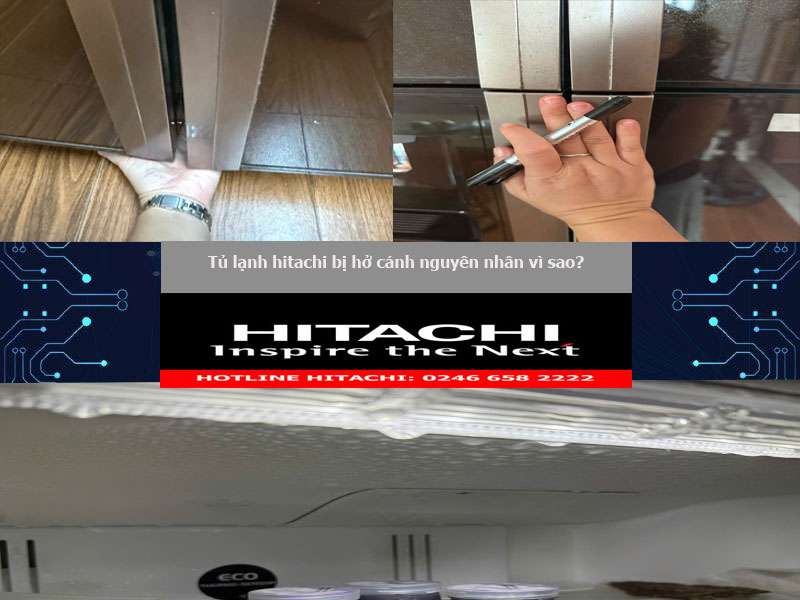 Tủ lạnh hitachi bị hở cánh nguyên nhân vì sao