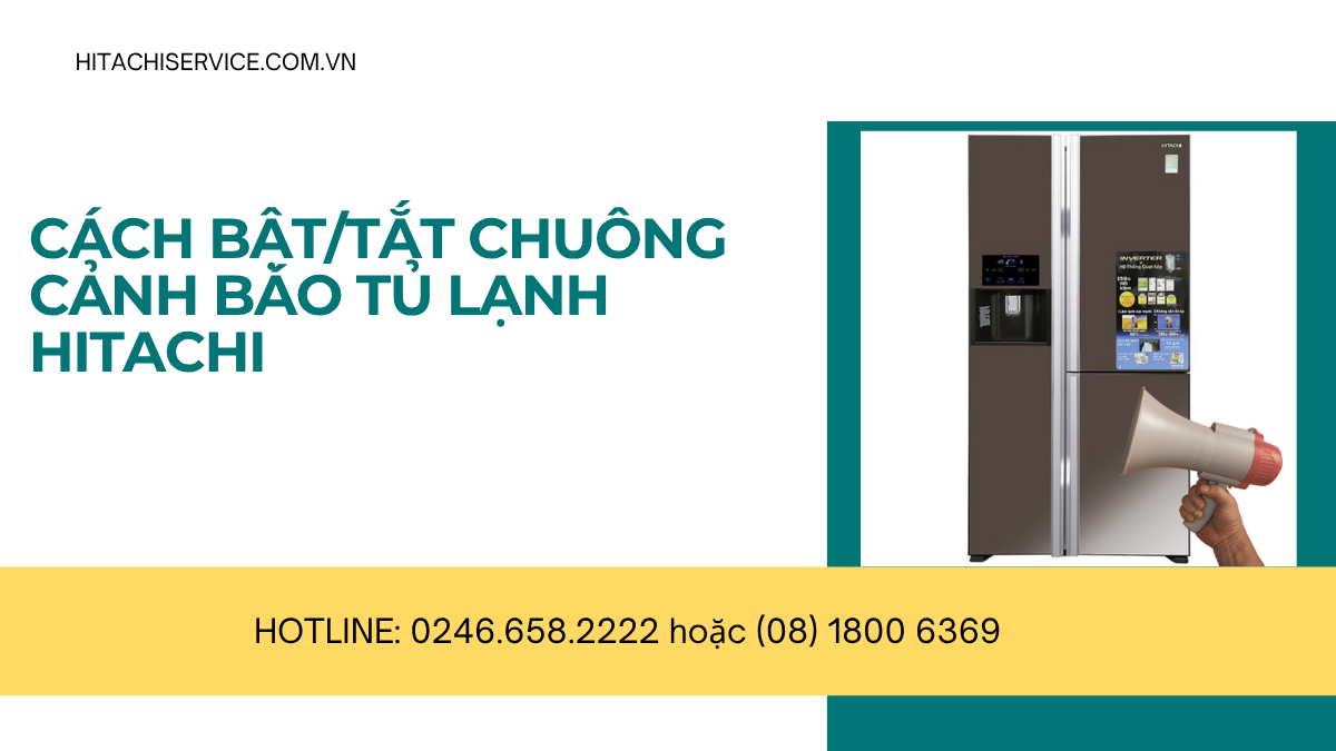 Cách bật và tắt chuông cảnh báo tủ lạnh hitachi