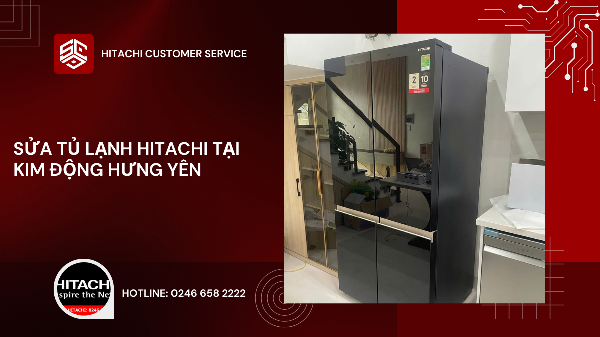 Hotline sửa tủ lạnh hitachi uy tín tại Kim Động Hưng Yên