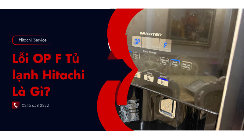 Lỗi OP F tủ lạnh hitachi là gì
