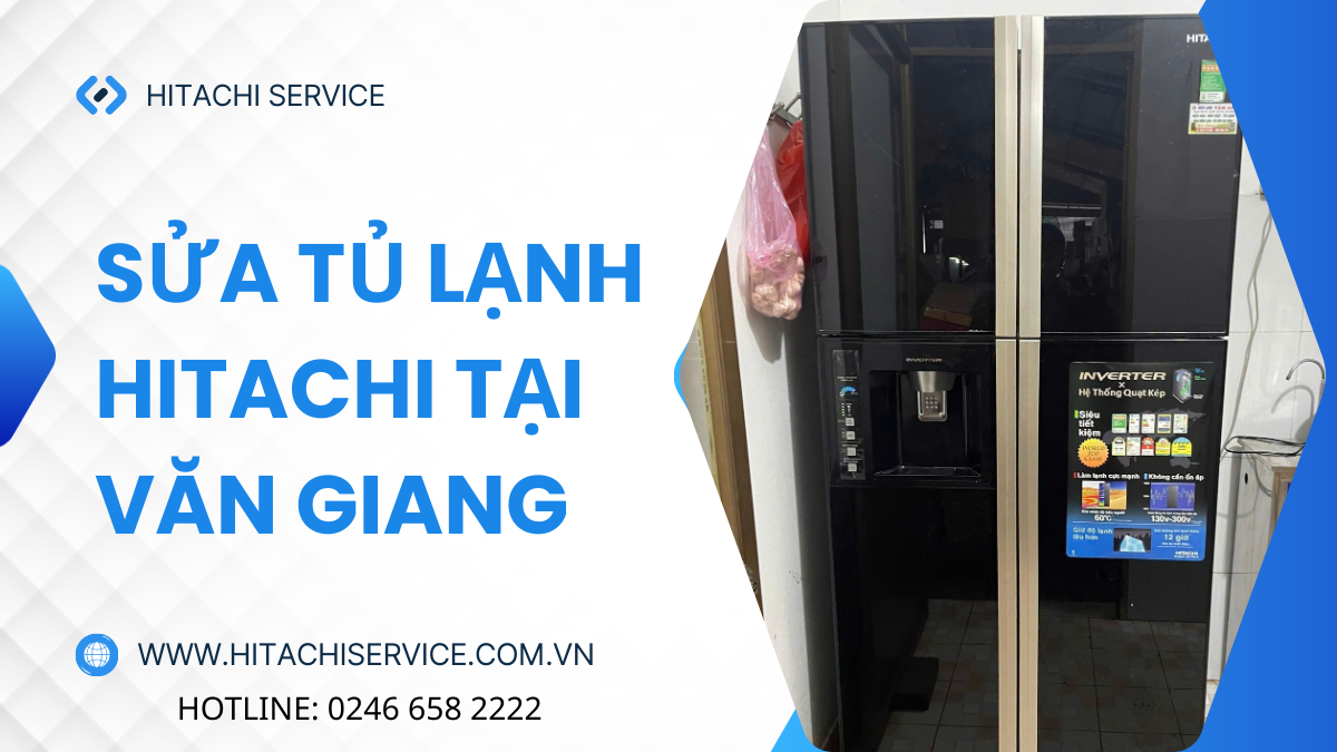 Sửa chữa tủ lạnh hitachi uy tín tại Văn Giang