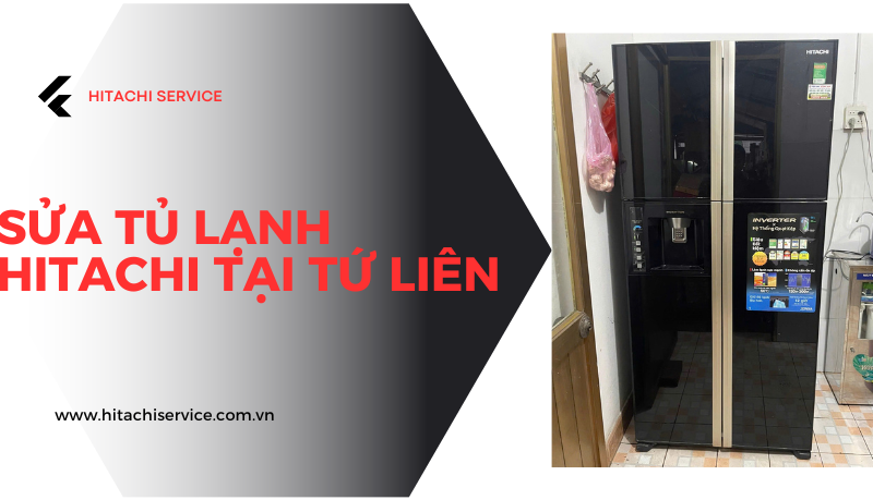 Sửa tủ lạnh hitachi tại Tứ Liên Tây Hồ