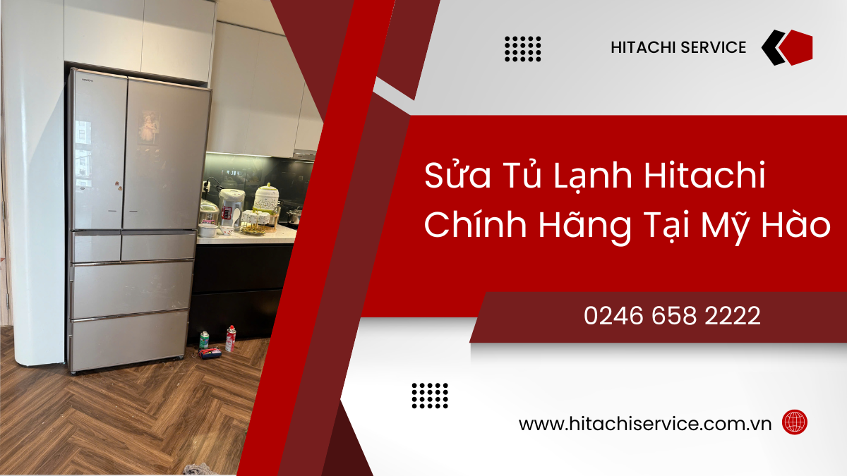Sửa tủ lạnh hitachi uy tín tại Mỹ Hào Hưng Yên
