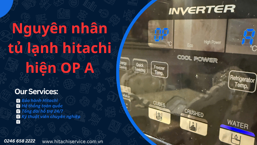 nguyên nhân và cách khắc phục lỗi OP A tủ lạnh hitachi