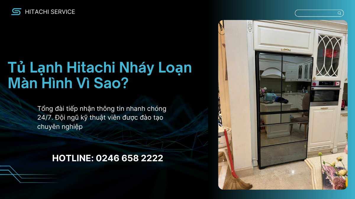 Tủ lạnh hitachi nháy loạn màn hình nguyên nhân vì sao
