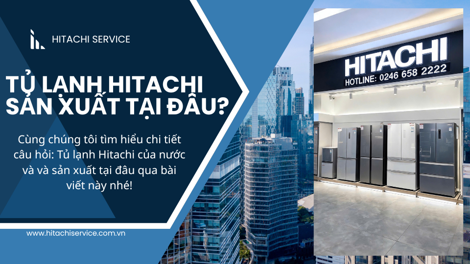 Tủ lạnh hitachi của nước nào sản xuất