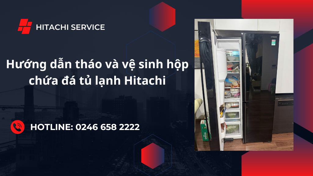 Cách tháo lắp vệ sinh hộp chứa đá tủ lạnh Hitachi