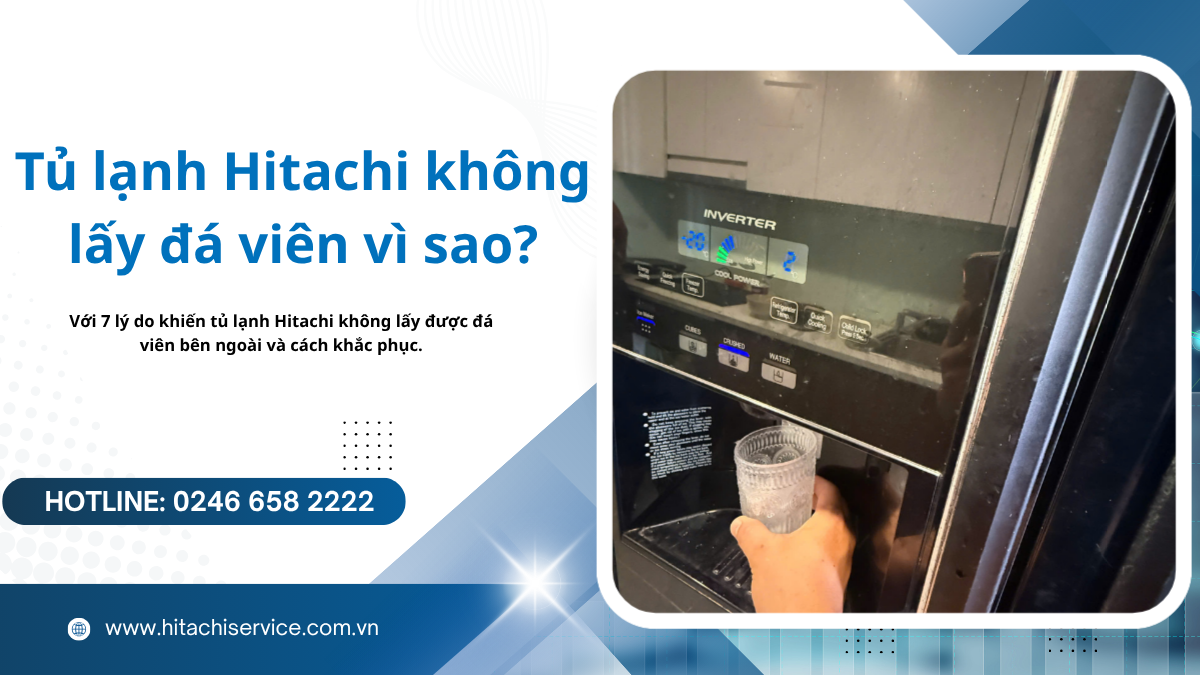 Tủ lạnh hitachi không lấy được đá viên