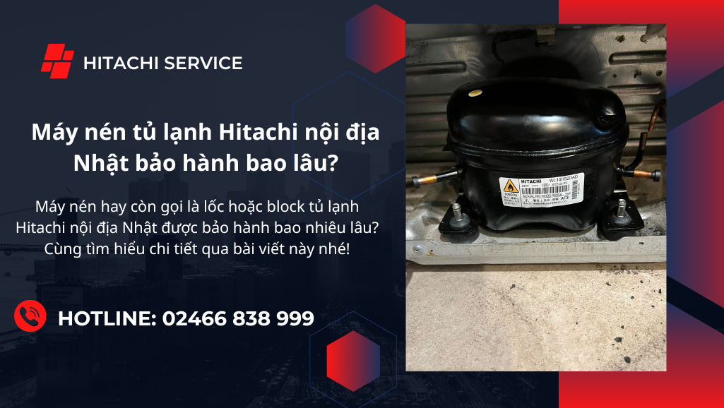 Lốc tủ lạnh Hitachi nội địa bảo hành bao lâu