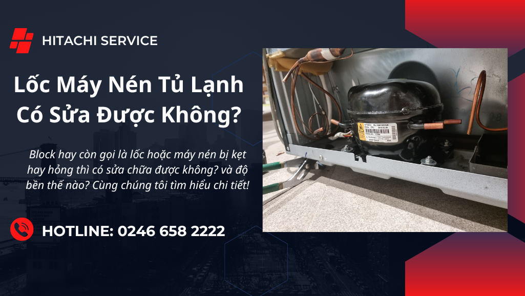 Lốc tủ lạnh bị hỏng có sửa chữa được không