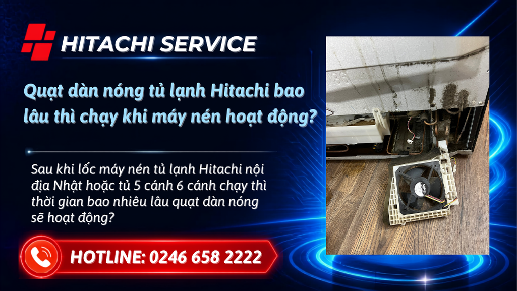 Quạt dàn nóng tủ lạnh hitachi bao lâu thì chạy khi lốc hoạt động