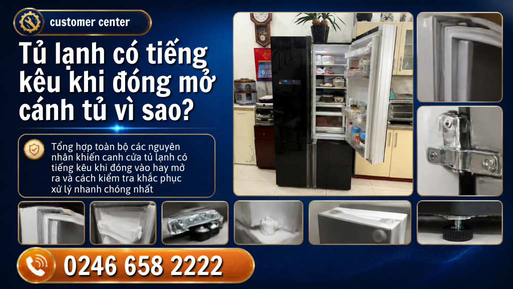 Tại sao cánh tủ lạnh có tiếng kêu khi đóng mở cánh tủ