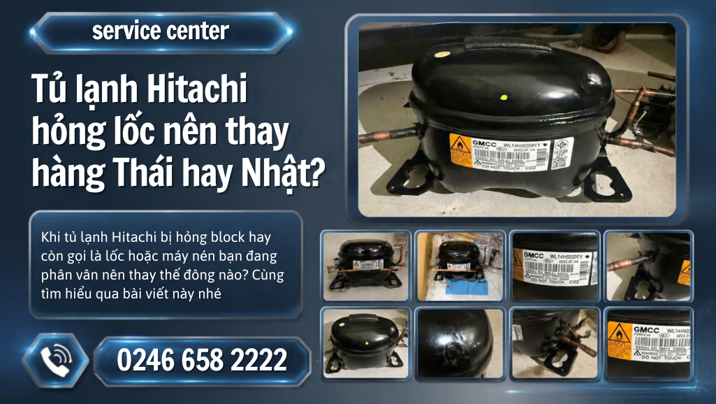 Tủ lạnh Hitachi hỏng lốc nên thay hàng Thái Lan hay Nhật Bản